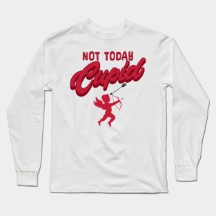 Not today cupid; anti Valentine's day; say no to Valentine's day; single; happily single; divorced; hate Valentine's Day; funny; funny Valentine's Day; February 14th; Long Sleeve T-Shirt